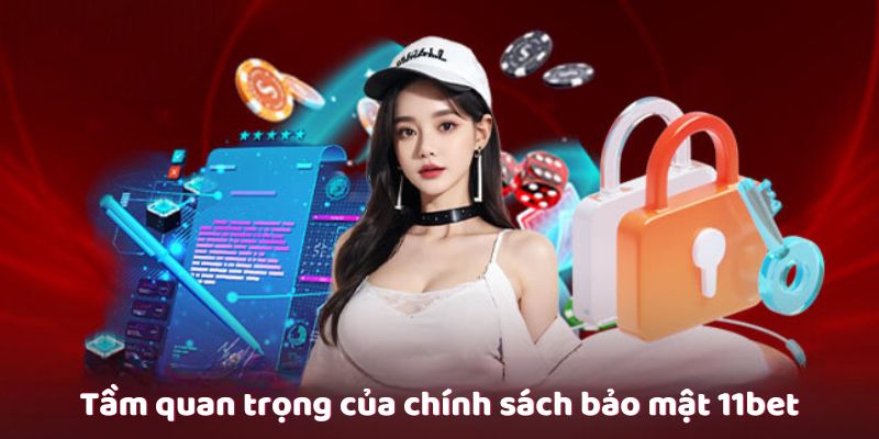 Tầm quan trọng của chính sách bảo mật 11bet